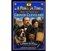 A Paws In Time: Brody and Cooper Meet Grover Cleveland (1st Term): 22 (A Paws in Time: Brody and Cooper Meet The Presidents)