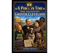 A Paws In Time: Brody and Cooper Meet Grover Cleveland (2nd Term): 24 (A Paws in Time: Brody and Cooper Meet The Presidents)