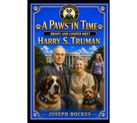 A Paws In Time: Brody and Cooper Meet Harry S Truman (A Paws in Time: Brody and Cooper Meet The Presidents)