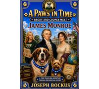 A Paws In Time: Brody and Cooper Meet James Monroe: 5 (A Paws in Time: Brody and Cooper Meet The Presidents)