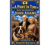 A Paws in Time: Brody and Cooper Meet John Adams: 2 (A Paws in Time: Brody and Cooper Meet The Presidents)