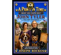 A Paws In Time: Brody and Cooper Meet John Tyler: 10 (A Paws in Time: Brody and Cooper Meet The Presidents)