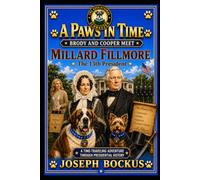 A Paws In Time: Brody and Cooper Meet Millard Fillmore: 13 (A Paws in Time: Brody and Cooper Meet The Presidents)