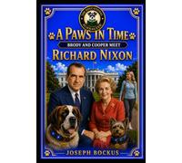 A Paws In Time: Brody and Cooper Meet Richard Nixon: 37 (A Paws in Time: Brody and Cooper Meet The Presidents)
