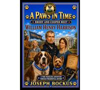 A Paws In Time: Brody and Cooper Meet William Henry Harrison: 9 (A Paws in Time: Brody and Cooper Meet The Presidents)