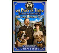 A Paws In Time: Brody and Cooper Meet William Howard Taft: 27 (A Paws in Time: Brody and Cooper Meet The Presidents)
