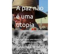 A paz não é uma utopia: Após a pandemia, uma crônica de três anos de apelos dos pacificadores (Série "Caminhos de Justiça e Paz")