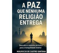 A PAZ QUE NENHUMA RELIGIÃO ENTREGA: Descubra o caminho pirrônico para a tranquilidade interior