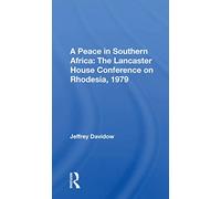 A Peace In Southern Africa: The Lancaster House Conference On Rhodesia, 1979