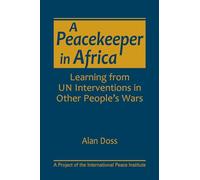 A Peacekeeper in Africa: Learning from UN Interventions in Other People's Wars (A Project of the International Peace Institute)