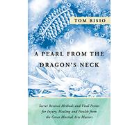 A Pearl from the Dragon's Neck: Secret Revival Methods & Vital Points for Injury, Healing And Health from the Great Martial Arts Masters