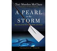 A Pearl in the Storm: How I Found My Heart in the Middle of the Ocean: How I Found My Heart in the Middle of the Ocean - The First Woman to Row Solo Across the Atlantic