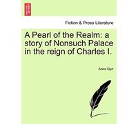 A Pearl of the Realm: A Story of Nonsuch Palace in the Reign of Charles I.
