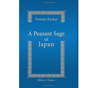 A Peasant Sage of Japan: The Life and Work of Sontoku Ninomiya. Translated from 'The Hôtokuki' by Yoshimoto Tadasu