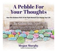 A Pebble for Your Thoughts: How One Kindness Rock At the Right Moment (Kindness book for children)