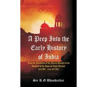 A Peep Into the Early History of India: From the Foundation of the Maurya Dynasty to the Downfall of the Imperial Gupta Dynasty (322 BC - circa 500 AC)