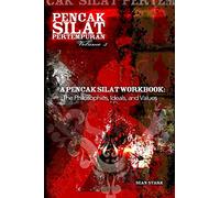 A Pencak Silat Workbook: The Philosophies, Ideals, and Values: Volume 3 (Pencak Silat Pertempuran)