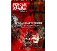 A Pencak Silat Workbook: The Principles, Strategies, Tactics, Goals, and Maxims: Volume 4 (Pencak Silat Pertempuran)