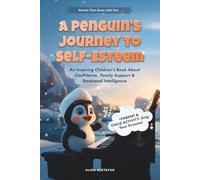 A Penguin's Journey to Self-Esteem: An Inspiring Children's Book About Confidence, Family Support & Emotional Intelligence (Stories That Grow with You)
