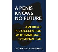 A Penis Knows No Future: America’s Pre-Occupation With Immediate Gratification