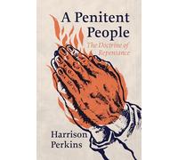 A Penitent People: The Doctrine of Repentance