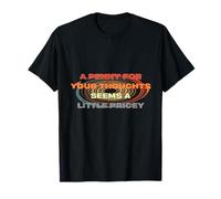 A Penny for Your Thoughts Funny Sarcastic Quote T-Shirt T-Shirt