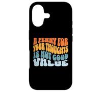 A Penny for Your Thoughts is Not Good Value Sarcastic Humor Case for iPhone 17