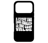 A Penny for Your Thoughts is Not Good Value Sarcastic Humor Case for iPhone 17 Pro