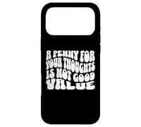 A Penny for Your Thoughts is Not Good Value Sarcastic Humor Case for iPhone 17 Pro Max
