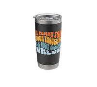 A Penny for Your Thoughts is Not Good Value Sarcastic Humor Stainless Steel Insulated Tumbler