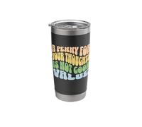 A Penny for Your Thoughts is Not Good Value Sarcastic Humor Stainless Steel Insulated Tumbler