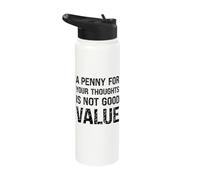 A Penny for Your Thoughts is Not Good Value Sarcastic Humor Stainless Steel Insulated Water Bottle