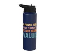A Penny for Your Thoughts is Not Good Value Sarcastic Humor Stainless Steel Insulated Water Bottle