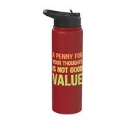 A Penny for Your Thoughts is Not Good Value Sarcastic Humor Stainless Steel Insulated Water Bottle