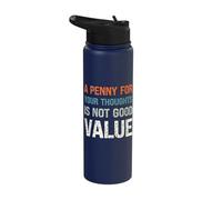 A Penny for Your Thoughts is Not Good Value Sarcastic Humor Stainless Steel Insulated Water Bottle