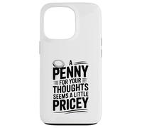 A Penny For Your Thoughts Seems a Little Pricey Funny Case for iPhone 13 Pro
