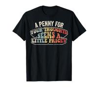 A Penny for Your Thoughts Seems A Little Pricey Funny T-Shirt
