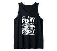 A Penny for Your Thoughts Seems a Little Pricey Funny Tank Top