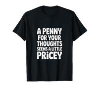 A Penny For Your Thoughts Seems Pricey T-Shirt
