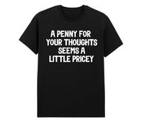 A Penny for Your Thoughts T-Shirt - Funny Sarcastic Humor Tee for Men and Women | Quirky Gift for Friends Black