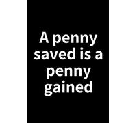 A penny saved is a penny gained: Lined Notebook / Journal Gift, 100 Pages, 6x9, Soft Cover, Matte Finish