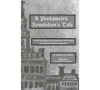 A Pentametric Revolution's Tale: A Brief Retelling of the American Revolution in Rhymed Iambic Pentameter