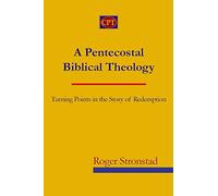 A Pentecostal Biblical Theology: Turning Points in the Story of Redemption