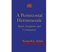 A Pentecostal Hermeneutic: Spirit, Scripture And Community