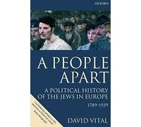 A People Apart: A Political History of the Jews in Europe 1789-1939