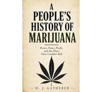 A People’s History of Marijuana: Power, Panic, Profit, and the Plant They Couldn’t Kill