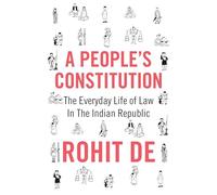 A People's Constitution: The Everyday Life of Law in the Indian Republic: 7 (Histories of Economic Life)