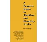 A People's Guide to Abolition and Disability Justice