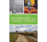 A People's Guide to Richmond and Central Virginia: Volume 6 (A People's Guide Series)