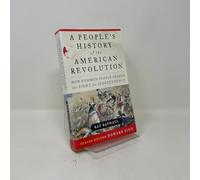 A People's History of the American Revolution: How Common People Shaped The Fight For Independence